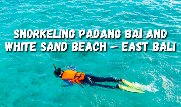 Snorkeling Padang Bai and White Sand Beach - East Bali
